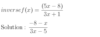 The inverse of f(x)=((5x-8))/(3x+1) is (-8-x)/(3x-5)